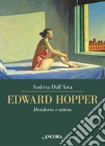 Edward Hopper. Desiderio e attesa. Ediz. illustrata