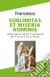 Sublimitas et miseria hominis. Lettera apostolica nel IV centenario della nascita di Blaise Pascal libro