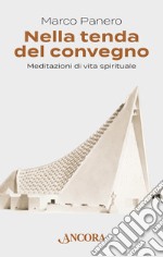 Nella tenda del convegno. Meditazioni di vita spirituale libro