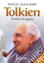 Tolkien: il mito e la grazia. Nuova ediz. libro