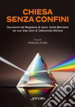 Chiesa senza confini. Documenti del Magistero di mons. Santo Marcianò nei suoi dieci anni di Ordinario Militare libro