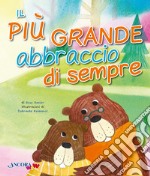 Il più grande abbraccio di sempre. Ediz. a colori libro