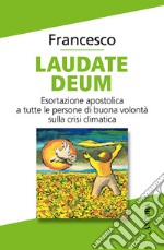 Laudate Deum. Esortazione apostolica a tutte le persone di buona volontà sulla crisi climatica libro