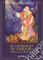 Il sacrificio di Abramo. Nell'arte dei tre monoteismi libro