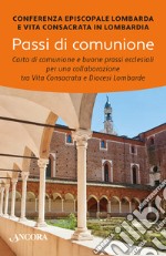 Passi di comunione. Carta di comunione e buone prassi ecclesiali per una collaborazione tra vita consacrata e diocesi lombarde libro