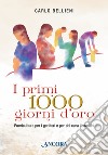 I primi 1000 giorni d'oro. Puericultura per i genitori e per chi cura i bambini libro