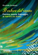 Il colore del vento. Poetica, poesia, linguaggio di Fabrizio De André libro