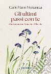 Gli ultimi passi con te. Stare accanto al tramonto della vita libro di Mozzanica Carlo M.