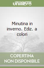 Minutina in inverno. Ediz. a colori libro