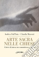 Arte sacra nelle chiese. Criteri di intesa tra committenza e artisti libro