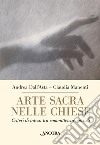 Arte sacra nelle chiese. Criteri di intesa tra committenza e artisti libro