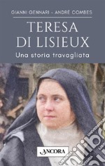 Teresa di Lisieux. Una storia travagliata in una vita d'amore libro