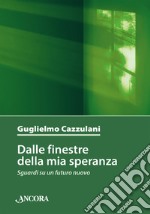 Dalle finestre della mia speranza. Sguardi su un futuro nuovo libro