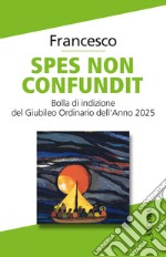 Spes non confundit. Bolla di indizione del Giubileo ordinario dell'anno 2025 libro