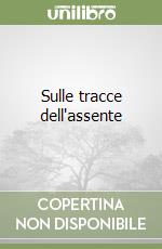 Sulle tracce dell'assente