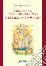 Celebrare con il rinnovato Messale Ambrosiano libro