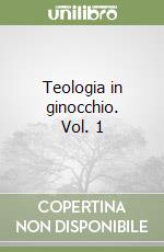 Teologia in ginocchio. Vol. 1 libro