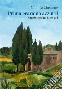 Prima eravamo azzurri. VagabonSaggi letterari libro