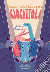 Quei misteriosi giocattoli. Leo e il caso dell'intelligenza artificiale. Ediz. illustrata libro