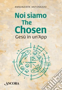 Noi siamo The Chosen. Gesù in un'app libro