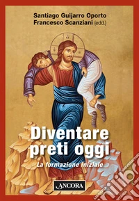 Diventare preti oggi. La formazione iniziale libro