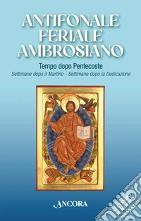 Antifonale feriale ambrosiano. Tempo dopo Pentecoste. Settimane dopo martirio e dopo dedicazione libro