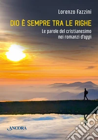 Dio è sempre fra le righe. Le parole del cristianesimo nei romanzi di oggi libro