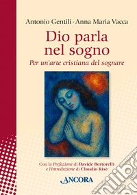 Dio parla nel sogno. Per un'arte cristiana del sognare. Nuova ediz. libro