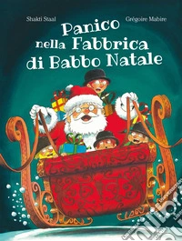 Panico nella fabbrica di Babbo Natale. Ediz. illustrata libro
