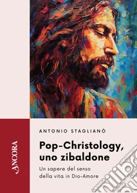 Pop-Christology, uno zibaldone. Un sapere del senso della vita in Dio-Amore libro