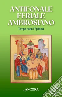 Antifonale Feriale Ambrosiano. Tempo dopo l'Epifania libro