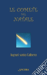 Le comete del Natale. Auguri sotto l'albero libro