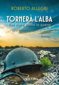 Tornerà l'alba. Una storia contro la guerra libro