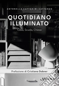 Quotidiano illuminato. Casa, scuola, chiesa