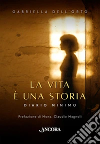 La vita è una storia. Diario minimo libro