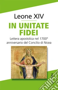 In unitate fidei. Lettera apostolica nel 1700° anniversario del Concilio di Nicea libro