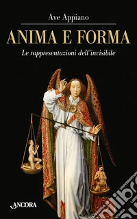 Anima e forma. Le rappresentazioni dell'invisibile libro