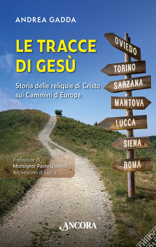 Le tracce di Gesù. Storia delle reliquie di Cristo sui Cammini d'Europa