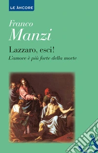Lazzaro, esci! L'amore è più forte della morte libro