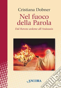 Nel fuoco della parola. Dal Roveto ardente all'Anástasis