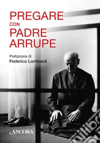 Pregare con padre Arrupe libro