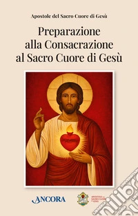 Preparazione alla consacrazione al sacro cuore di Gesù libro