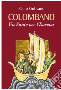 Colombano. Un santo per l'Europa libro