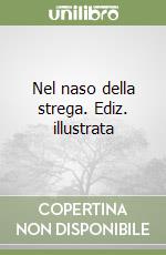 Nel naso della strega. Ediz. illustrata