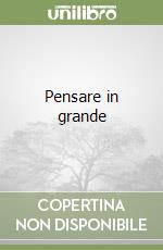 Pensare in grande