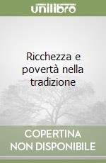 Ricchezza e povertà nella tradizione libro
