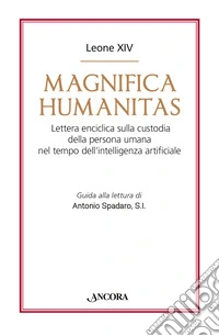 Magnifica humanitas. Lettera Enciclica sulla custodia della persona umana nel tempo dell'intelligenza artificiale