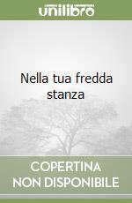 Nella tua fredda stanza
