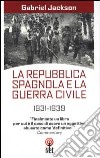 La repubblica spagnola e la guerra civile 1931-1939 libro