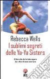 I sublimi segreti delle Ya-Ya Sisters libro